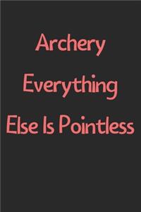 Archery Everything Else Is Pointless