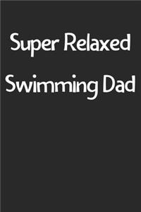 Super Relaxed Swimming Dad: Lined Journal, 120 Pages, 6 x 9, Funny Swimming Gift Idea, Black Matte Finish (Super Relaxed Swimming Dad Journal)