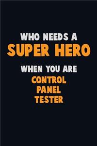 Who Need A SUPER HERO, When You Are Control Panel Tester