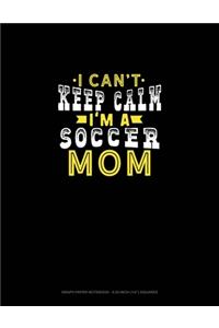 I Can't Keep Calm I'm A Soccer Mom