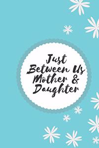 Just Between Us Mother & Daughter