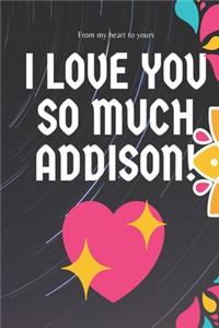 I love you so much Addison Notebook Gift For Women and Girls