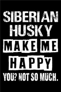 Siberian Husky Make Me Happy You Not So Much