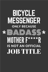 Bicycle Messenger Only Because Badass Mother F****R Is Not An Official Job Title Notebook