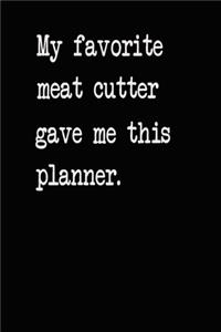 My Favorite Meat Cutter Gave Me This Planner: 2020 2021 2022 Calendar Weekly Planner Dated Journal Notebook Diary 6" x 10" 165 Pages Clean Detailed Book