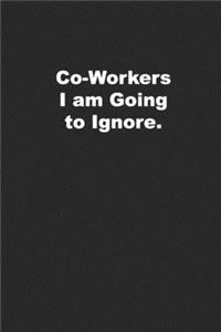 Co-Workers I am Going to Ignore