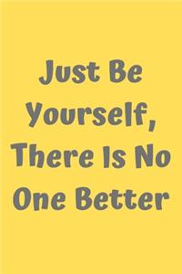 Just Be Yourself, There is No One Better (Quote) - Journal - Motivational Notebook - Quote - College Ruled - Blank - 6x9 - 120 Pages