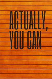 Actually, You Can
