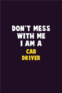 Don't Mess With Me, I Am A Cab Driver: 6X9 Career Pride 120 pages Writing Notebooks