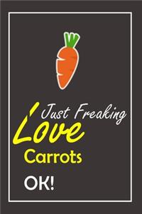 I Just Freaking Love Carrots, OK !