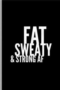 Fat Sweaty & Strong AF