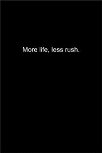 More life, less rush.