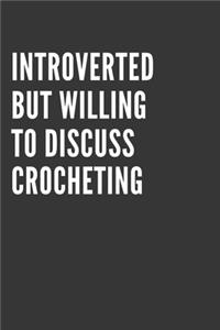 Introverted But Willing To Discuss Crocheting Notebook