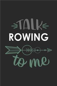 Talk ROWING To Me Cute ROWING Lovers ROWING OBSESSION Notebook A beautiful