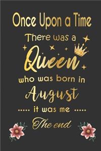 once upon a time there was a queen born in august - girl Gold Notebook funny Birthday Gift