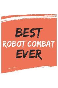 Best Robot combat Ever Robot combats Gifts Robot combat Appreciation Gift, Coolest Robot combat Notebook A beautiful