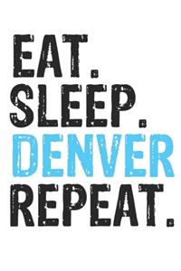 Eat Sleep Denver Repeat Best Gift for Denver Fans Notebook A beautiful