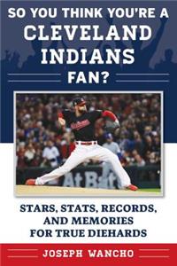 So You Think You're a Cleveland Indians Fan?