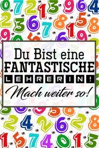 Du bist eine fantastische Lehrerin! Mach weiter so!