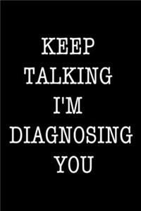 Keep Talking I'm Diagnosing You: Psychologist Notebook Journal Composition Blank Lined Diary Notepad 120 Pages Paperback Black