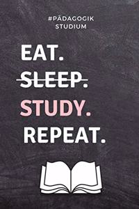 #pädagogik Studium Eat. Sleep. Study. Repeat.: A5 TAGEBUCH Geschenkbuch zum Lehramt Studium - Notizbuch für Pädagogik Studenten - witziger Spruch zum Abitur - Studienbeginn - Erstes Semester