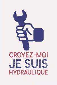 Croyez-moi je suis HYDRAULIQUE