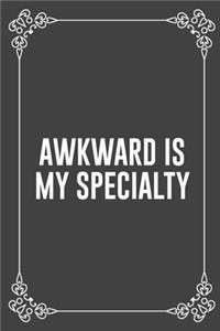 Awkward Is My Specialty