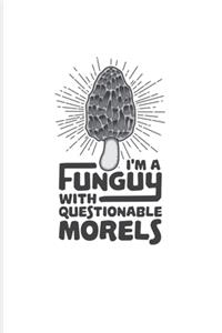 I'm A Funguy With Questionable Morels