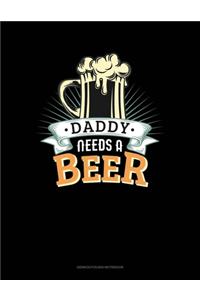 Daddy Needs A Beer