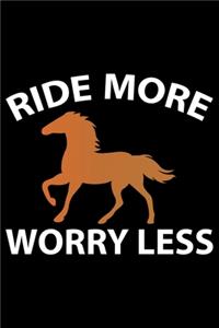 Ride More Worry Less: Horse Journal Notebook -Horses Lover Gifts - Horse Journal - Horse Lovers Diary - 6x9_100 College Ruled Notebook