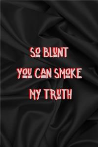 So Blunt You Can Smoke My Truth