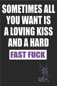Sometimes All You Want Is a Loving Kiss and A Hard Fast Fuck