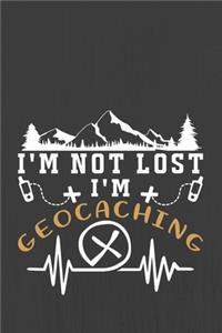 I'm Not Lost I'm Geocaching