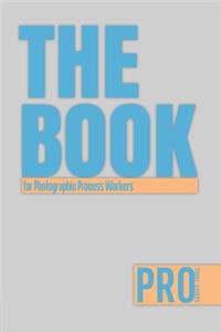 The Book for Photographic Process Workers - Pro Series Three: 150-page Lined Work Decor for Professionals to write in, with individually numbered pages and Metric/Imperial conversion charts. Vibrant and glossy 