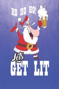 Ho Ho Ho! Let's Get Lit: Funny Christmas Santa Alcohol Themed Blank Notebook/Journal 6" x 9" 120 Pages - With Date Space