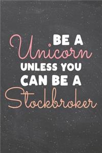 Be a Unicorn Unless You Can Be a Stockbroker