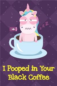 I Pooped In Your Black Coffee