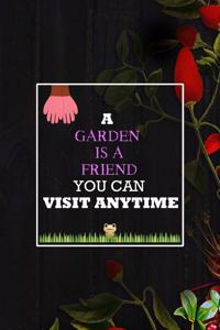 A Garden Is A Friend You Can Visit Anytime