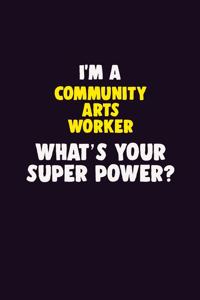 I'M A Community arts worker, What's Your Super Power?