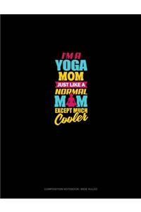 I'm A Yoga Mom Just Like A Normal Mom Except Much Cooler