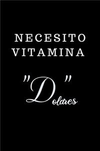 Necesito Vitamina "D"olares...: Funny Spanish Quotes Notebook. Sarcastic Humor Gag Gift. Libretas de Apuntes Para Mujeres