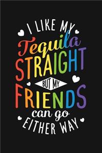I Like My Tequila Straight But My Friends Can Go Either Way