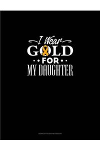 I Wear Gold For My Daughter