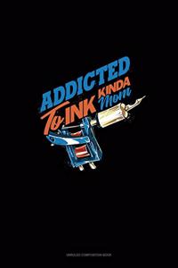 Addicted To Ink Kinda Mom