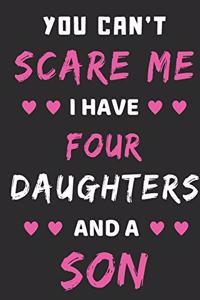 You Can't Scare Me I Have four Daughters And A Son
