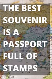 The Best Souvenir Is A Passport Full of Stamps