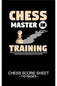 Chess Master In Training Chess Score Sheet 110 Pages