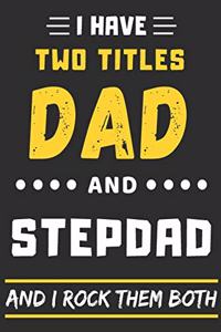 I Have Two Titles Dad And Stepdad And I Rock Them Both