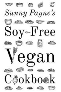 Sunny Payne's Soy-Free Vegan Cookbook