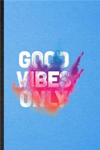 Good Vibes Only